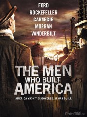 Đại Tư Bản-The Men Who Built America 