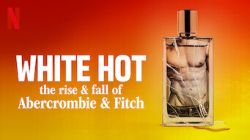 White Hot: Thăng Trầm Của Abercrombie & Fitch